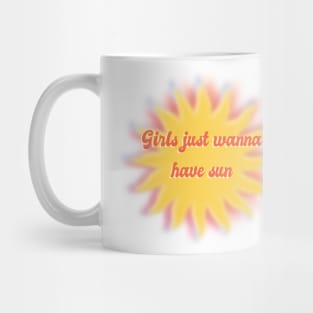 girls just wanna have sun Mug